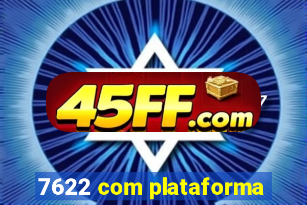 7622 com plataforma